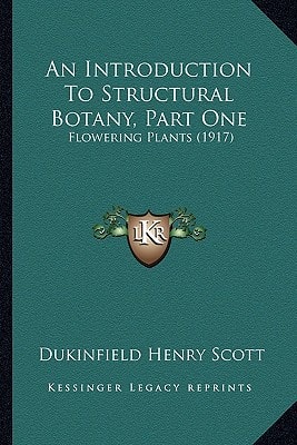 An Introduction To Structural Botany, Part One: Flowering Plants (1917)
