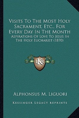 Visits To The Most Holy Sacrament, Etc., For Every Day In The Month: Aspirations Of Love To Jesus In The Holy Eucharist (1870)
