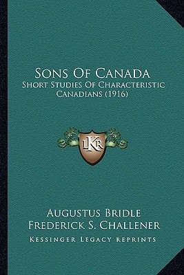 Sons Of Canada: Short Studies Of Characteristic Canadians (1916)