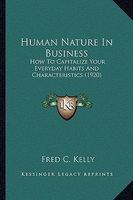 Human Nature In Business: How To Capitalize Your Everyday Habits And Characteristics (1920)