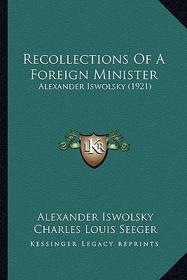 Recollections Of A Foreign Minister: Alexander Iswolsky (1921)