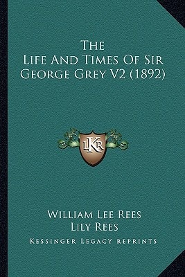 The Life And Times Of Sir George Grey V2 (1892)