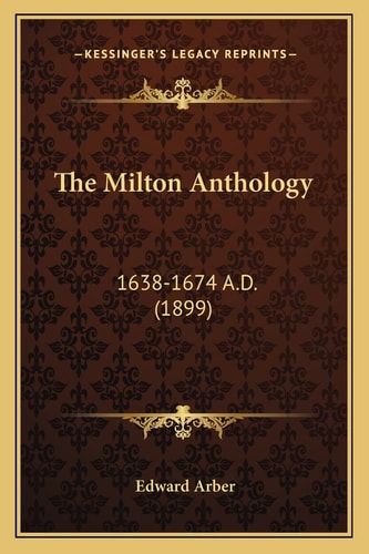 The Milton Anthology: 1638-1674 A.D. (1899)