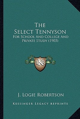 The Select Tennyson: For School And College And Private Study (1903)