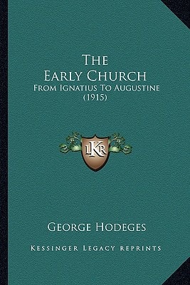 The Early Church: From Ignatius To Augustine (1915)