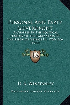 Personal And Party Government: A Chapter In The Political History Of The Early Years Of The Reign Of George III, 1760-1766 (1910)