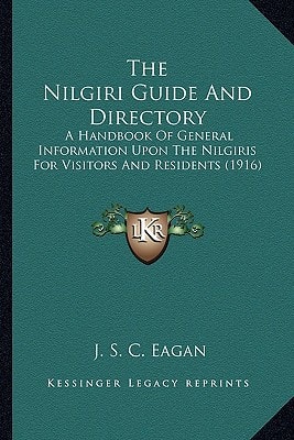 The Nilgiri Guide And Directory: A Handbook Of General Information Upon The Nilgiris For Visitors And Residents (1916)