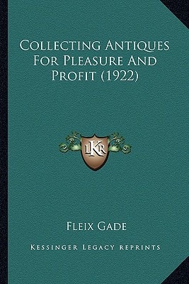 Collecting Antiques For Pleasure And Profit (1922)