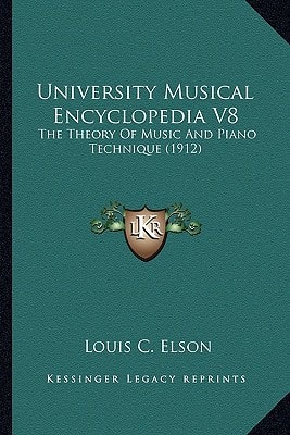 University Musical Encyclopedia V8: The Theory Of Music And Piano Technique (1912)