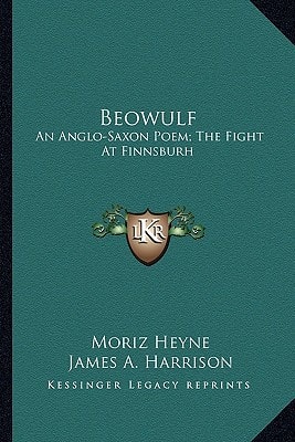 Beowulf: An Anglo-Saxon Poem; The Fight At Finnsburh: A Fragment (1883)