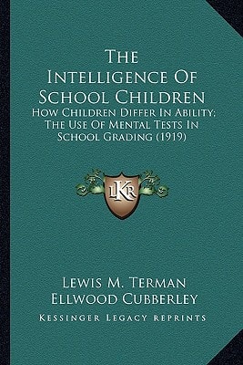 The Intelligence Of School Children: How Children Differ In Ability; The Use Of Mental Tests In School Grading (1919)