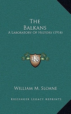 The Balkans: A Laboratory Of History (1914)