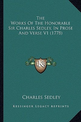 The Works Of The Honorable Sir Charles Sedley, In Prose And Verse V1 (1778)