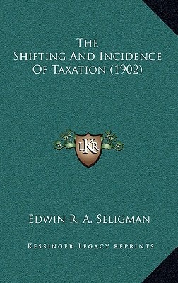 The Shifting And Incidence Of Taxation (1902)