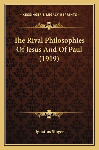 The Rival Philosophies Of Jesus And Of Paul (1919)