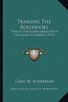 Trailing The Bolsheviki: Twelve Thousand Miles With The Allies In Siberia (1919)