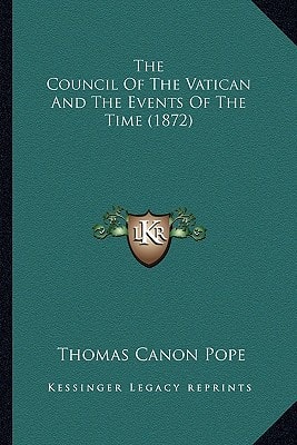 The Council Of The Vatican And The Events Of The Time (1872)