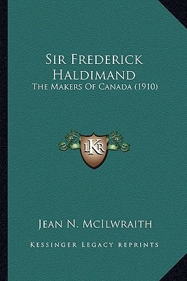 Sir Frederick Haldimand: The Makers Of Canada (1910)