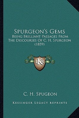 Spurgeon's Gems: Being Brilliant Passages From The Discourses Of C. H. Spurgeon (1859)
