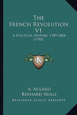 The French Revolution V1: A Political History, 1789-1804 (1910)