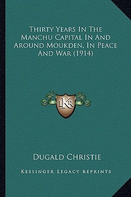 Thirty Years In The Manchu Capital In And Around Moukden, In Peace And War (1914)