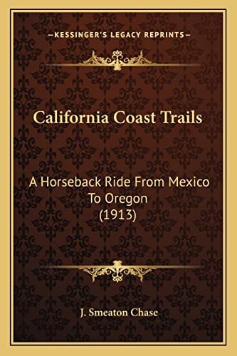 California Coast Trails: A Horseback Ride From Mexico To Oregon (1913)