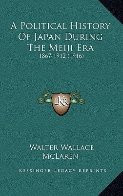 A Political History Of Japan During The Meiji Era: 1867-1912 (1916)