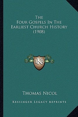 The Four Gospels In The Earliest Church History (1908)