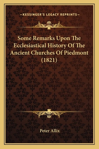 Some Remarks Upon The Ecclesiastical History Of The Ancient Churches Of Piedmont (1821)
