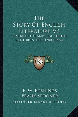 The Story Of English Literature V2: Seventeenth And Eighteenth Centuries, 1625-1780 (1907)