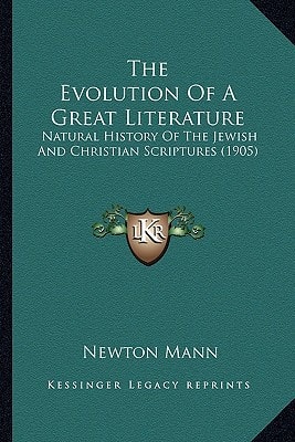 The Evolution Of A Great Literature: Natural History Of The Jewish And Christian Scriptures (1905)