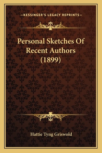 Personal Sketches Of Recent Authors (1899)