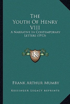 The Youth Of Henry VIII: A Narrative In Contemporary Letters (1913)