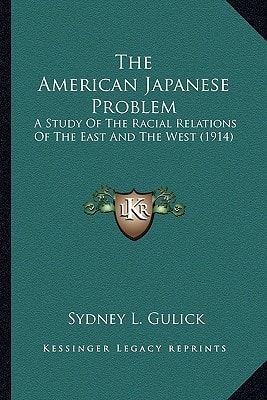 The American Japanese Problem: A Study Of The Racial Relations Of The East And The West (1914)