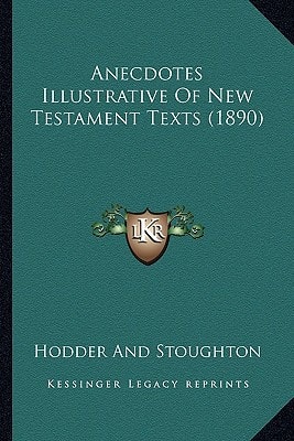 Anecdotes Illustrative Of New Testament Texts (1890)