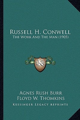 Russell H. Conwell: The Work And The Man (1905)