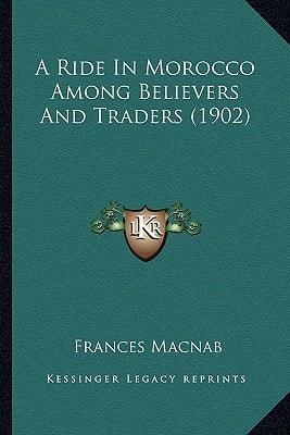A Ride In Morocco Among Believers And Traders (1902)