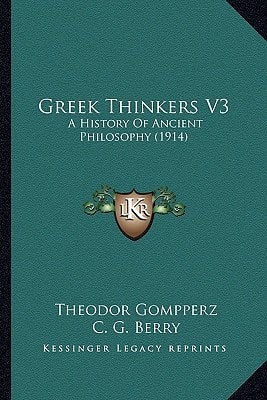 Greek Thinkers V3: A History Of Ancient Philosophy (1914)