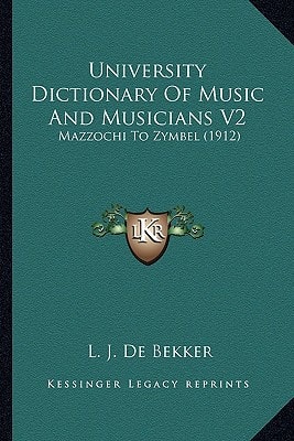 University Dictionary Of Music And Musicians V2: Mazzochi To Zymbel (1912)