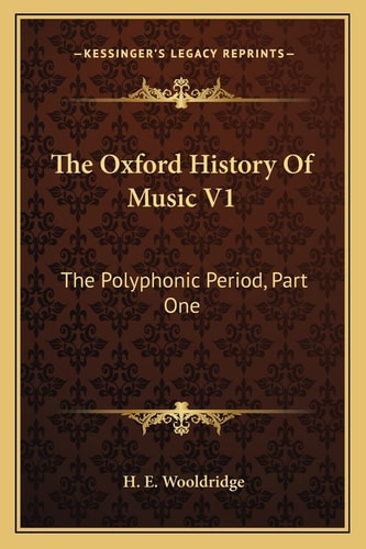 The Oxford History Of Music V1: The Polyphonic Period, Part One: Method Of Musical Art 330-1330 (1901)