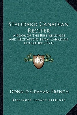 Standard Canadian Reciter: A Book Of The Best Readings And Recitations From Canadian Literature (1921)