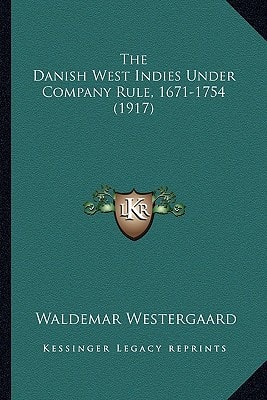 The Danish West Indies Under Company Rule, 1671-1754 (1917)