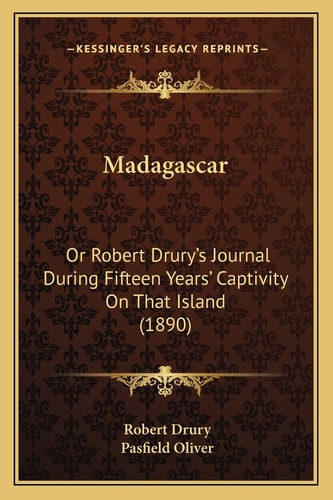 Madagascar: Or Robert Drury's Journal During Fifteen Years' Captivity On That Island (1890)