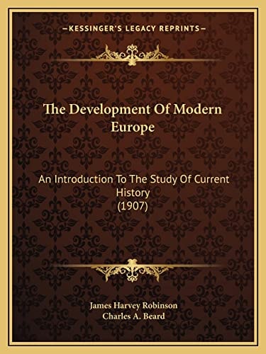 The Development Of Modern Europe: An Introduction To The Study Of Current History (1907)