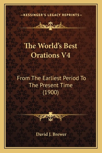 The World's Best Orations V4: From The Earliest Period To The Present Time (1900)