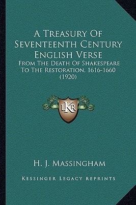 A Treasury Of Seventeenth Century English Verse: From The Death Of Shakespeare To The Restoration, 1616-1660 (1920)