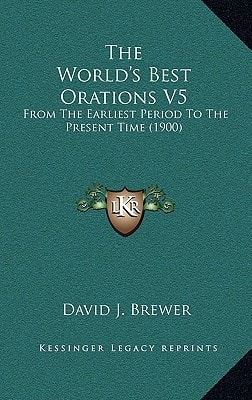 The World's Best Orations V5: From The Earliest Period To The Present Time (1900)