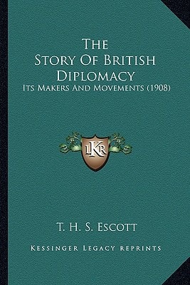 The Story Of British Diplomacy: Its Makers And Movements (1908)