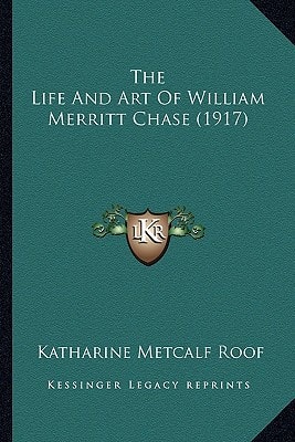 The Life And Art Of William Merritt Chase (1917)