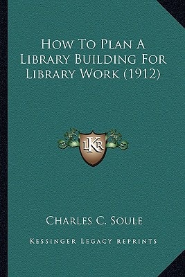 How To Plan A Library Building For Library Work (1912)